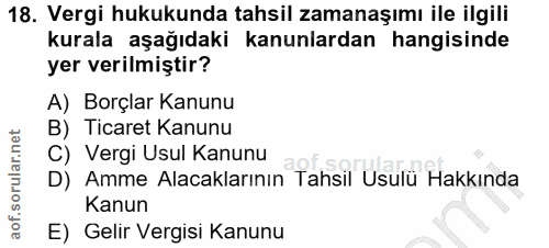 18. soru: Vergi hukukunda tahsil zamanaşımı ile ilgili kurala aşağıdaki kanunlardan hangisinde yer verilmiştir? A) Borçlar Kanu…