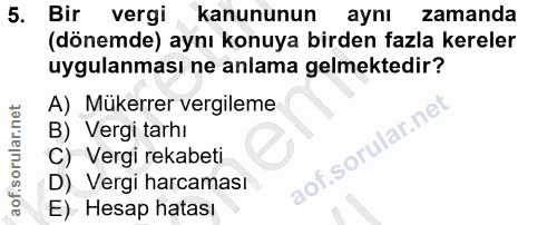 5. soru: Bir vergi kanununun ayni zamanda (dönemde) aynı konuya birden fazla kereler uygulanması ne anlama gelmektedir? A) Mük…