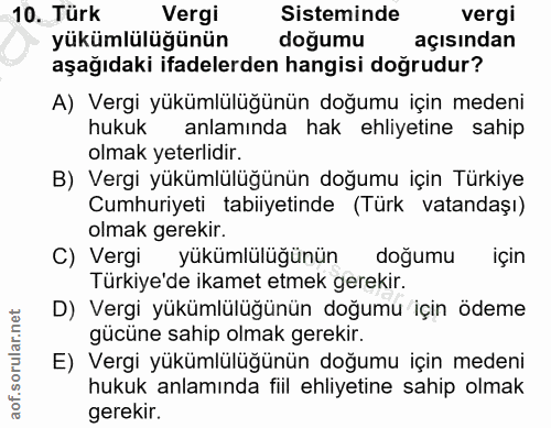 10. soru: Türk Vergi Sisteminde vergi yükümlülüğünün doğumu açısından aşağıdaki ifadelerden hangisi doğrudur? A) Vergi yükümlül…