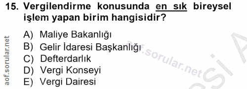 15. soru: Vergilendirme konusunda en sık bireysel işlem yapan birim hangisidir? A) Maliye Bakanlığı B) Gelir Idaresi Başkanlığı…