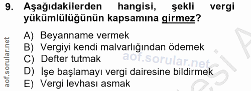 9. soru: Aşağıdakilerden hangisi, şekli vergi yükümlülüğünün kapsamına girmez? A) Beyanname vermek B) Vergiyi kendi malvarlığı…
