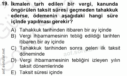 19. soru: Ikmalen tarh edilen bir vergi, kanunda öngörülen taksit süresi geçmeden tahakkuk ederse, ödemenin aşağıdaki hangi sür…