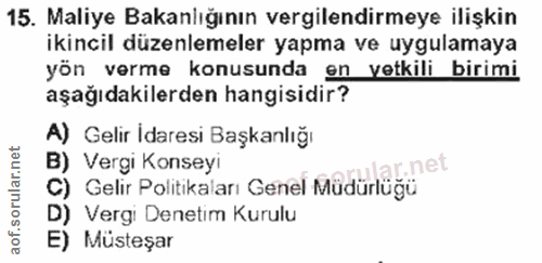 15. soru: Maliye Bakanlığının vergilendirmeye ilişkin ikincil düzenlemeler yapma ve uygulamaya yön verme konusunda en vetkili b…