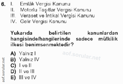 6. soru: 1. Emläk Vergisi Kanunu II. Motorlu Taşıtlar Vergısı Kanunu III. Veraset ve Intikal Vergisi Kanunu IV. Gelir Vergisi…