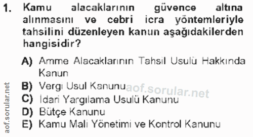 1. soru: Kamu alacaklarının güvence altına alınmasını ve cebri icra yöntemleriyle tahsilini düzenleyen kanun aşağıdakilerden h…