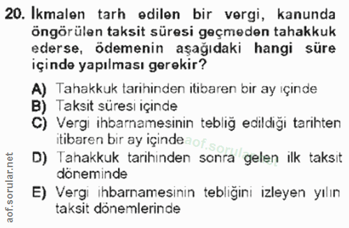 20. soru: Ikmalen tarh edilen bir vergi, kanunda öngörülen taksit süresi geçmeden tahakkuk ederse, ödemenin aşağıdaki hangi sür…