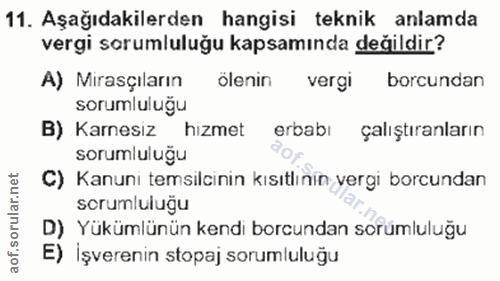 11. soru: Aşağıdakilerden hangisi teknik anlamda vergi sorumluluğu kapsamında değildir? A) Mirasçıların ölenin vergi borcundan…