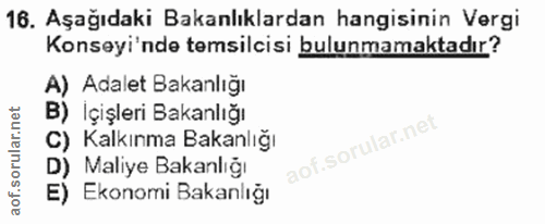 16. soru: Aşağıdaki Bakanlıklardan hangisinin Vergi Konseyi'nde temsilcisi bulunmamaktadır? A) Adalet Bakanlığı B) Içişleri Bak…