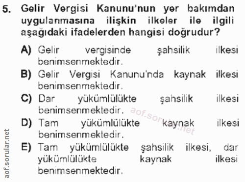 5. soru: Gelir Vergisi Kanunu'nun yer bakımdan uygulanmasına ilişkin ilkeler ile ilgili aşağıdaki ifadelerden hangisi doğrudur…