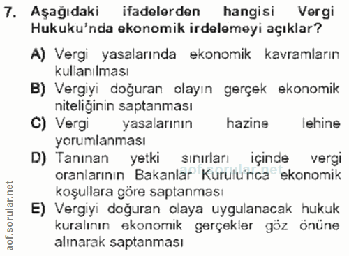 7. soru: Aşağıdaki ifadelerden l hangisi Vergi Hukuku'nda ekonomik irdelemeyi açıklar? A) Vergi yasalarında ekonomik kavramlar…
