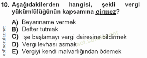 10. soru: Aşağıdakilerden hangisi, şekli vergi yükümlülüğünün kapsamına girmez? A) Beyanname vermek B) Defter tutmak C) Işe baş…