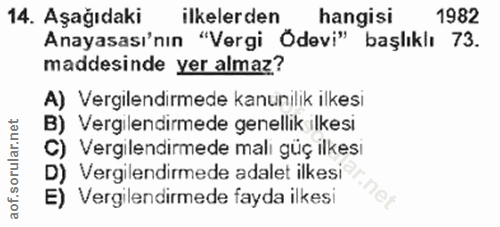14. soru: Aşağıdaki ilkelerden hangisi 1982 Anayasası'nın "Vergi Odevi" başlıklı 73. maddesinde yer almaz? A) Vergilendirmede k…