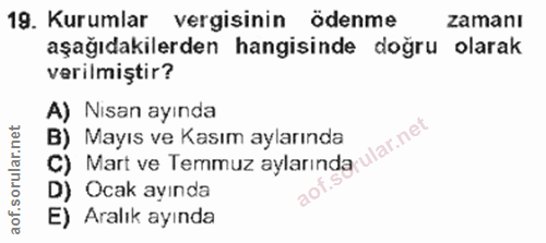19. soru: Kurumlar vergisinin ödenme zamanı aşağıdakilerden hangisinde doğru olarak verilmiştir? A) Nisan ayında B) Mayıs ve Ka…