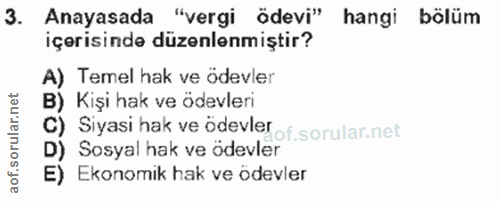 3. soru: Anayasada "vergi ödevi" hangi bölüm içerisinde düzenlenmiştir? A) Temel hak ve ödevler Kişi hak ve ödevleri C) Siyasi…