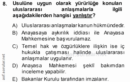 8. soru: Usulüne uygun olarak yürürlüğe konulan uluslararası anlaşmalarla ilgili aşağıdakilerden hangisi yanlıştır? A) Uluslar…