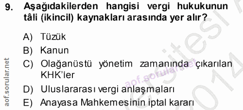9. soru: Aşağıdakilerden hangisi vergi hukukunun tâli (ikincil) kaynakları arasında yer alır? A) Tüzük B) Kanun C) Olağanüstü…