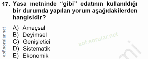 17. soru: Yasa metninde "gibi" edatının kullanıldığı bir durumda yapılan yorum aşağıdakilerden hangisidir? A) Amaçsal B) Deyims…