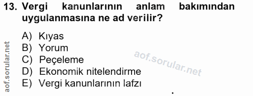 13. soru: Vergi kanunlarının anlam bakımından uygulanmasına ne ad verilir? A) Kıyas B) Yorum C) Peçeleme D) Ekonomik nitelendir…