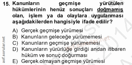 15. soru: Kanunların geçmişe yürütülen hükümlerinin henüz sonuçları doğmamış olan, işlem ya da olaylara uygulanması aşağıdakile…