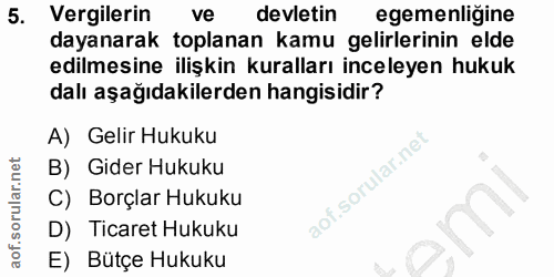 5. soru: Vergilerin ve devletin egemenliğine dayanarak toplanan kamu gelirlerinin elde edilmesine ilişkin kuralları inceleyen…