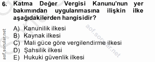 6. soru: Katma Değer Vergisi Kanunu'nun yer bakımından uygulanmasina ilişkin ilke aşağıdakilerden hangisidir? A) Kanunilik ilk…