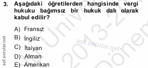 3. soru: Aşağıdaki öğretilerden hangisinde vergi hukuku bağımsız bir hukuk dalı olarak kabul edilir? A) Fransız B) İngiliz C)…
