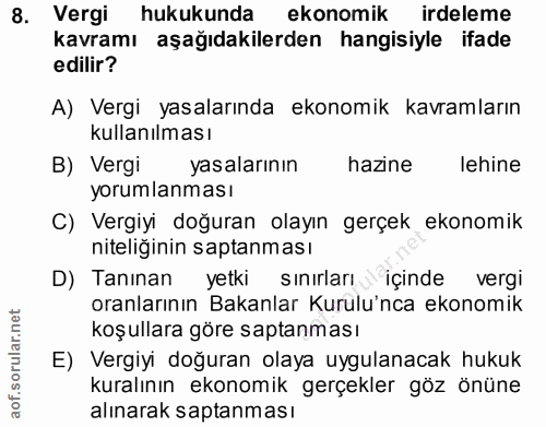 8. soru: Vergi hukukunda ekonomik irdeleme kavramı aşağıdakilerden hangisiyle ifade edilir? A) Vergi yasalarında ekonomik kavr…