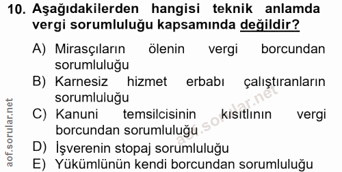 10. soru: Aşağıdakilerden hangisi teknik anlamda vergi sorumluluğu kapsamında değildir? A) Mirasçıların ölenin vergi borcundan…