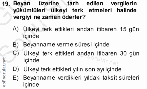19. soru: Beyan üzerine tarh edilen vergilerin yükümlüleri ülkeyi terk etmeleri halinde vergiyi ne zaman öderler? A) Ülkeyi ter…