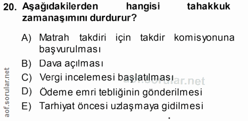 20. soru: Aşağıdakilerden hangisi tahakkuk zamanaşımını durdurur? A) Matrah takdiri için takdir komisyonuna başvurulması B) Dav…