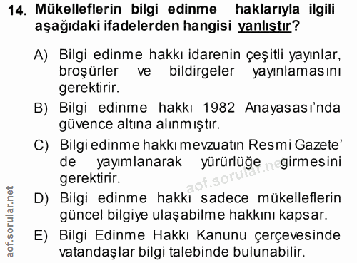 14. soru: Mükelleflerin bilgi edinme haklarıyla ilgili aşağıdaki ifadelerden hangisi yanlıştır? A) Bilgi edinme hakkı idarenin…