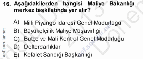 16. soru: Aşağıdakilerden hangisi Maliye Bakanlığı merkez teşkilatında yer alır? A) Milli Piyango İdaresi Genel Müdürlüğü B) Bü…
