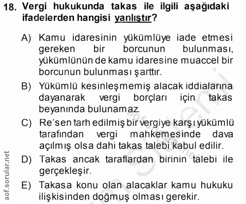 18. soru: Vergi hukukunda takas ile ilgili aşağıdaki ifadelerden hangisi yanlıştır? A) Kamu idaresinin yükümlüye iade etmesi ge…