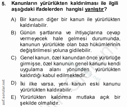 5. soru: Kanunların yürürlükten kaldırılması ile ilgili aşağıdaki ifadelerden hangisi yanlıştır? A) Bir kanun diğer bir kanun…