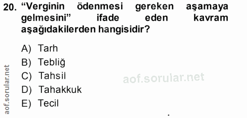 20. soru: "Verginin ödenmesi gereken aşamaya aşımıdakilerden hangisidir? gelmesini" eden kavram A) Tarh B) Tebliğ rular.net C)…