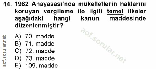 14. soru: 1982 Anayasası'nda mükelleflerin haklarını koruyan vergileme ile ilgili temel ilkeler aşağıdaki hangi kanun maddesind…