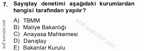 7. soru: Sayıştay denetimi aşağıdaki kurumlardan hangisi tarafından yapılır? A) TBMM B) Maliye Bakanlığı C) Anayasa Mahkemesi…