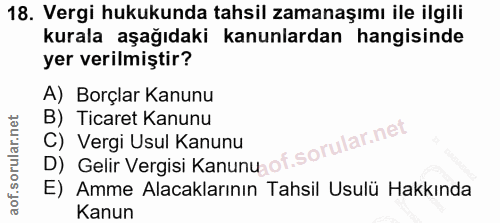 18. soru: Vergi hukukunda tahsil zamanaşımı ile ilgili kurala aşağıdaki kanunlardan hangisinde yer verilmiştir? A) Borçlar Kanu…
