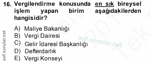 16. soru: Vergilendirme konusunda en sık bireysel işlem yapan birim aşağıdakilerden hangisidir? A) Maliye Bakanlığı B) Vergi Da…
