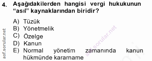4. soru: Aşağıdakilerden hangisi vergi hukukunun "asıl" kaynaklarından biridir? A) Tüzük B) Yönetmelik C) Özelge D) Kanun E) N…