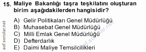 15. soru: Maliye Bakanlığı taşra teşkilatını oluşturan birim aşağıdakilerden hangisidir? A) Gelir Politikaları Genel Müdürlüğü…