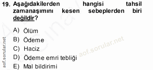 19. soru: Aşağıdakilerden hangisi tahsil zamanaşımını kesen sebeplerden biri değildir? A) Ölüm B) Ödeme C) Haciz D) Ödeme emri…