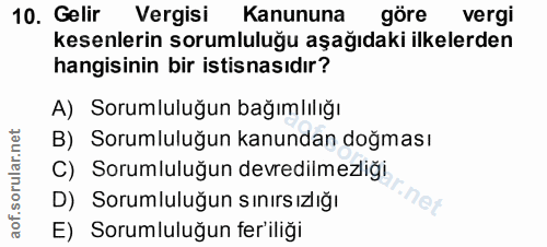 10. soru: Gelir Vergisi Kanununa göre vergi kesenlerin sorumluluğu aşağıdaki ilkelerden hangisinin bir istisnasıdır? A) Sorumlu…