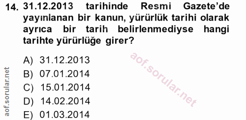 14. soru: 31.12.2013 tarihinde Resmi Gazete'de yayınlanan bir kanun, yürürlük tarihi olarak ayrıca bir tarih belirlenmediyse ha…