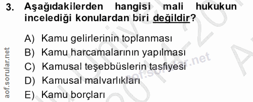 3. soru: Aşagıdakilerden hangisı mali hukukun incelediği konulardan biri değildir? A) Kamu gelirlerinin toplanması B) Kamu har…