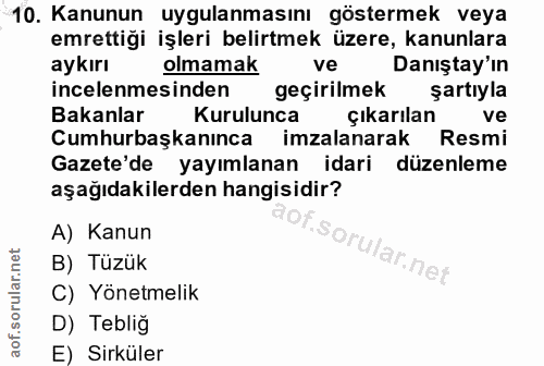 10. soru: Kanunun uygulanmasını göstermek veya emrettiği işleri belirtmek üzere, kanunlara aykırı olmamak ve Danıştay'ın incele…