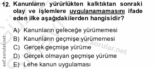 12. soru: Kanunların yürürlükten kalktıktan sonraki olay ve işlemlere uygulanamamasını ifade eden ilke aşağıdakilerden hangisid…