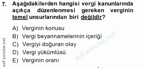 7. soru: Aşağıdakilerden hangisi vergi kanunlarında açıkça düzenlenmesi gereken verginin temel unsurlarından biri değildir? A)…