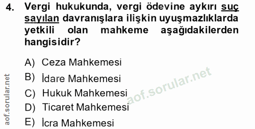4. soru: Vergi hukukunda, vergi ödevine aykırı suç sayılan davranışlara ilişkin uyuşmazlıklarda yetkili olan mahkeme aşağıdaki…