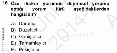 16. soru: Öze ilişkin yorumun deyimsel yorumu aştığı yorum türü aşağıdakilerden hangisidir? A) Daraltıcı B) Düzeltici C) Genişl…